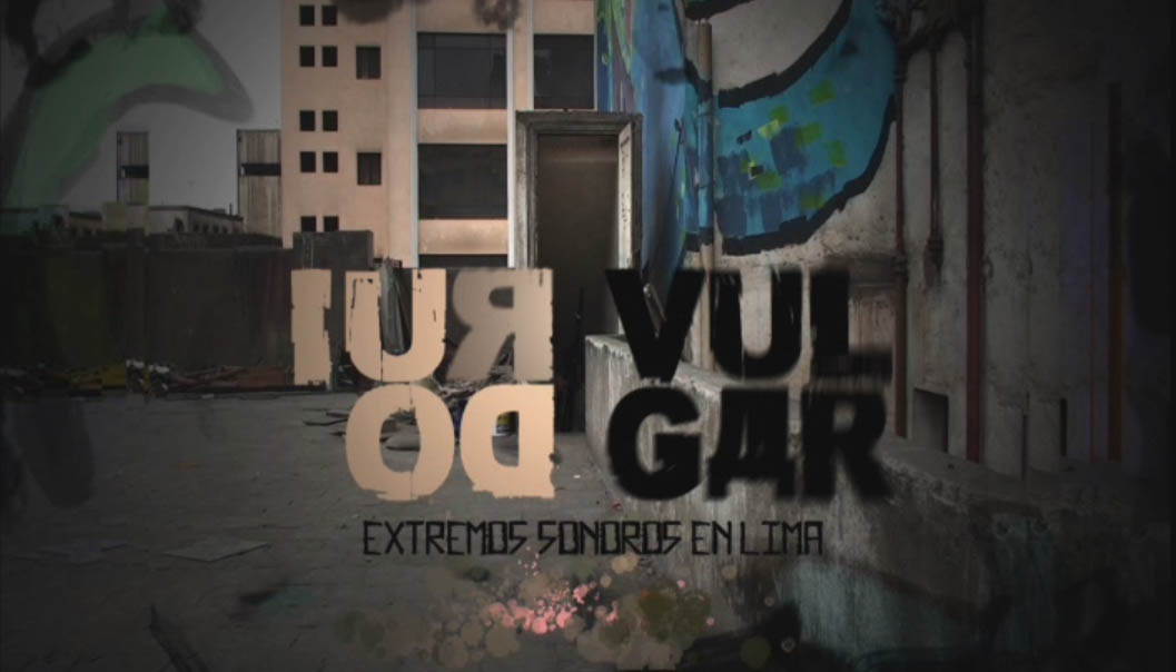 RUIDO VULGAR: Extremos sonoros en Lima