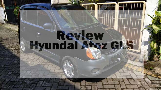 Review Kelebihan dan Kekurangan Hyundai Atoz GLS Review Kelebihan dan Kekurangan Hyundai Atoz GLS