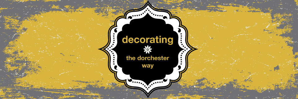 Decorating the Dorchester Way