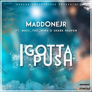 Maddonejr Feat. Mass_The_Mind & Shark Heaven – I Gotta Push