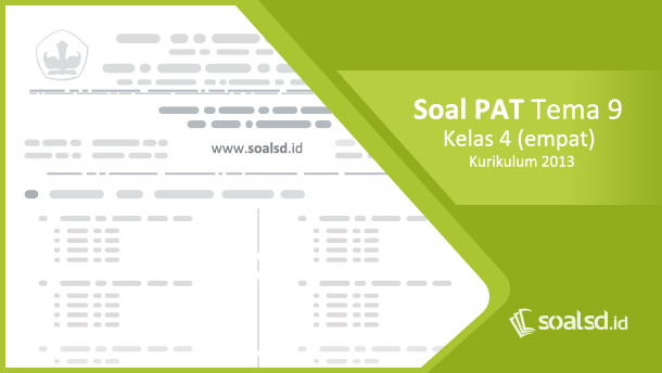 Soal PAT/ UAS Tema 9 Kelas 4 Semester 2 Kurikulum 2013 Soal PAT/ UAS Tema 9 Kelas 4 Semester 2 Kurikulum 2013