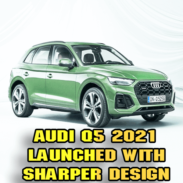 Audi Q5 2021 launched with sharper design and newer technologies
