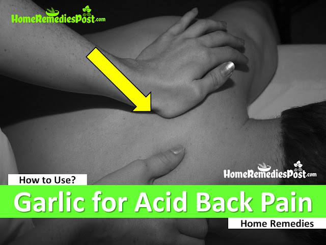Garlic For Back Pain, Garlic and Back Pain, How To Get Rid Of Back Pain, Home Remedies For Back Pain, How To Use Garlic For Back Pain, Is Garlic Good For Back Pain, Back Pain Treatment