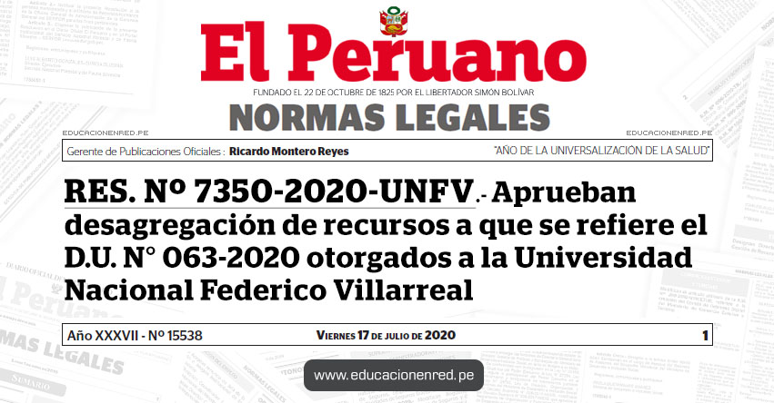 RES. Nº 7350-2020-UNFV.- Aprueban desagregación de recursos a que se refiere el D.U. N° 063-2020 otorgados a la Universidad Nacional Federico Villarreal RES. Nº 7350-2020-UNFV.- Aprueban desagregación de recursos a que se refiere el D.U. N° 063-2020 otorgados a la Universidad Nacional Federico Villarreal