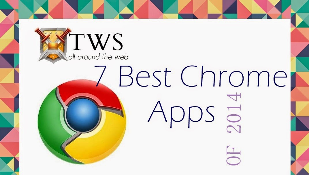 7 Best Chrome Apps Of 2014 The Web Saga