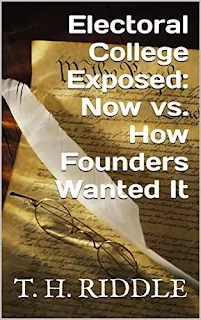 Electoral College Exposed: Now vs. How Founders Wanted It - Nonfiction, politics by T. H. Riddle
