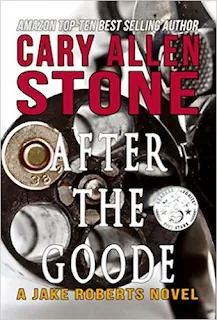 After the Goode (A Jake Roberts Novel Book 3) - suspense book promotion by Cary Allen Stone