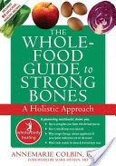 The Whole-Food Guide to Strong Bones A Holistic Approach