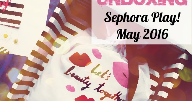Play by Sephora May Unboxing