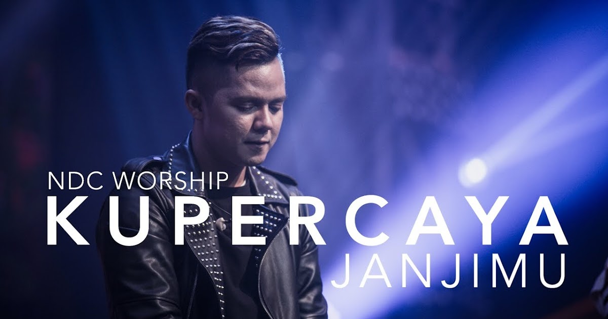 Kumpulan lirik lagu Rohani NDC Worship Pujian dan Kumpulan lirik lagu Rohani NDC Worship Pujian dan