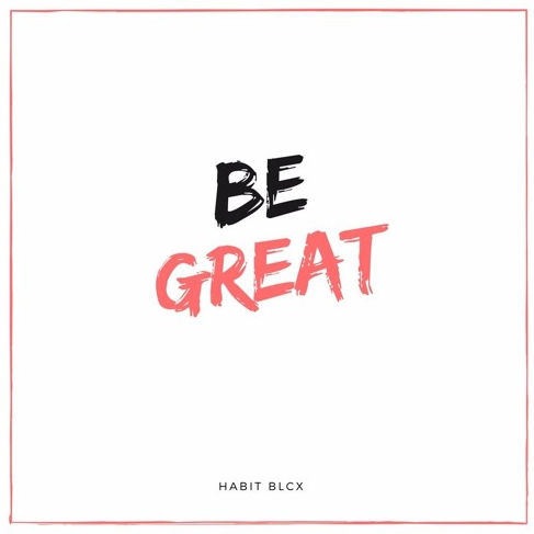 Ear Candy:  "Be Great" by Habit Blcx