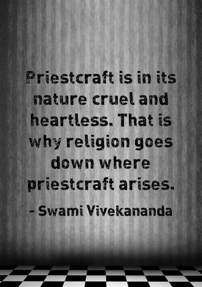 "Priestcraft is in its nature cruel and heartless. That is why religion goes down where priestcraft arises."