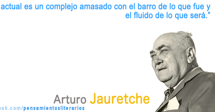 Pensamientos literarios.: Arturo Jauretche. Sobre la realidad.