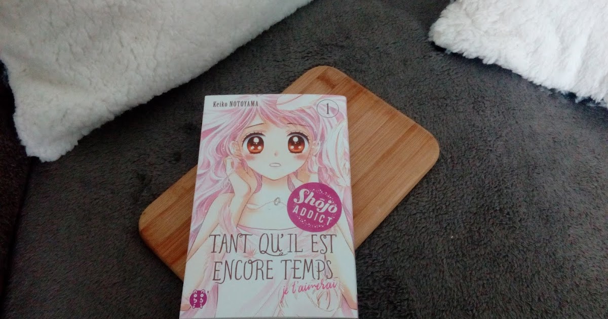 Tant Qu'il Est Encore Temps Scan Vf Tant qu'il est encore temps (je t'aimerai) de Keiko Notoyama - Siji & Books