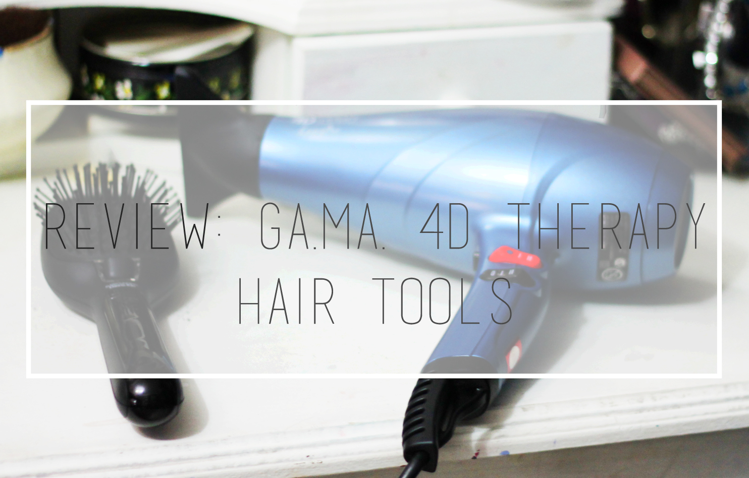 Review: Ga.Ma 4D Therapy hair tools