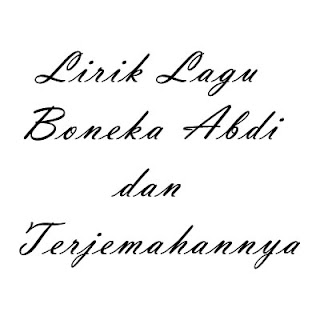 Lirik Lagu Boneka Abdi dan Terjemahannya - Novelas
