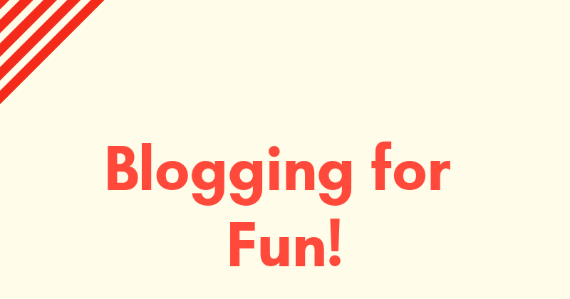 Are you Blogging for Fun?