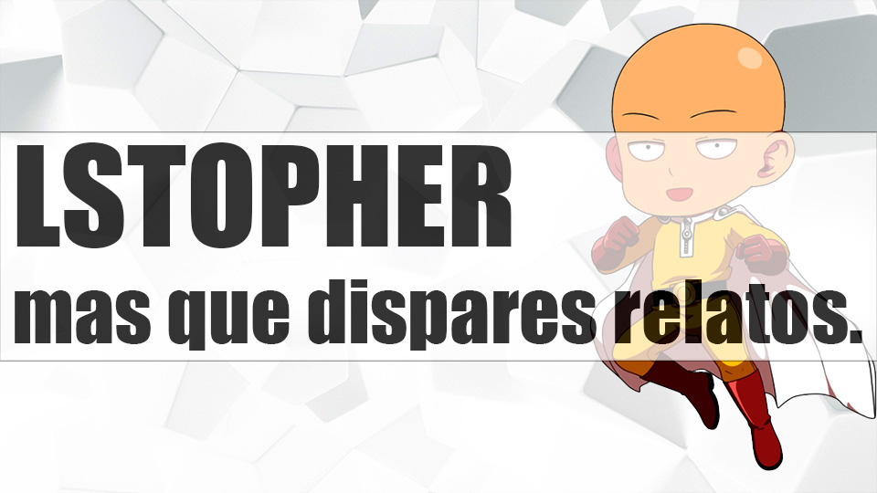 LSTOPHER mas que dispares relatos.