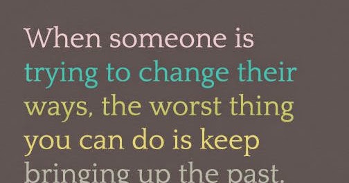 When someone is trying to change their ways, the worst thing you can do ...