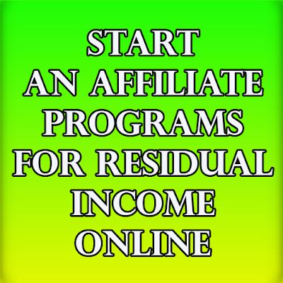 Affiliate Programs Start An Affiliate Programs For Residual Income Online
