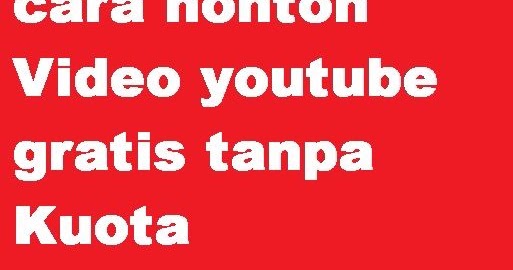 Cara Nonton Video Youtube Gratis Tanpa Kuota Paket Data Internet Cara Cek Sisa Paket