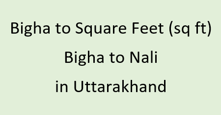 Bigha to Square Feet (sq ft) | Bigha to Nali in Uttarakhand | Land Area