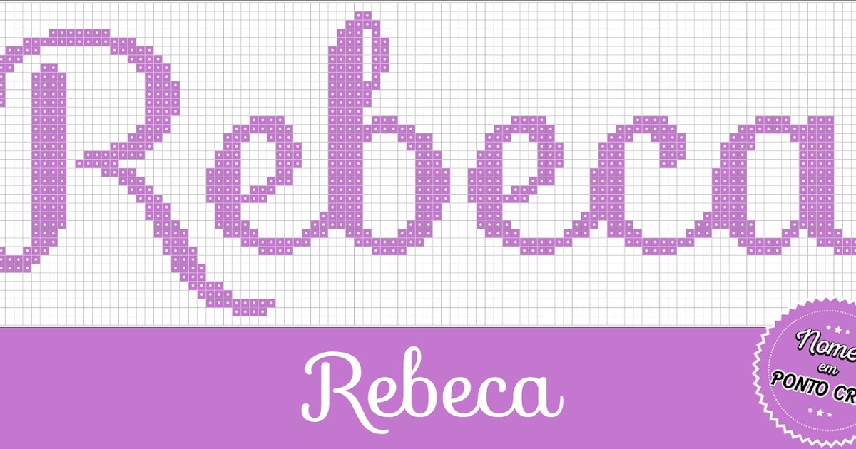 Nome Rebeca Em Ponto Cruz Nomes em Ponto Cruz: Rebeca - Nomes em Ponto Cruz