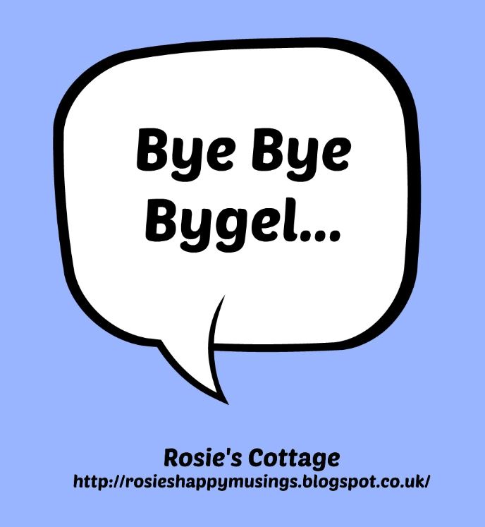Rosie's Cottage Bye Bye Bygel!