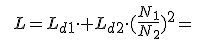 [tex]L=L_{d1}\cdot+L_{d2}\cdot (\frac{N_1}{N_2})^2=[/tex]