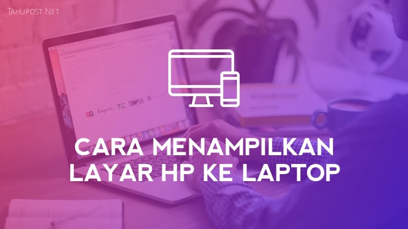 Cara Menampilkan Layar HP ke Laptop dengan WiFi, USB dan Bluetooth
