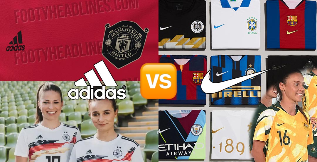 Adidas Or Nike? Who Makes The Better Kits Currently? Footy Headlines