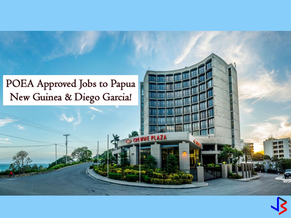 The following are job orders approved by the Philippine Overseas Employment Administration (POEA) to Papua New Guinea and Diego Garcia.    Papua New Guinea is a country in a southwestern Pacific is now hiring for a manager, accountant, administrator, designer, and supervisor.    Diego Garcia is an island country in the Indian Ocean under British Territory. This small country is hiring Filipinos who want to work as a carpenter, engineer, foreman, Mason, safety officer, pipefitter, Steelman, and welder.  Jbsolis.net is NOT a recruitment agency and we are NOT processing nor accepting applications for jobs abroad. All information in this article is taken from the website of POEA â€” www.poea.gov.ph for general purposes only. Recruitment agencies are being linked to each job orders so that interested applicants may know where to coordinate and apply for their desired position.    Interested applicant may double-check the job orders as well as the licensed of the hiring recruitment agencies in POEA website to make sure everything is legal.