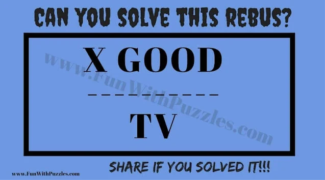 X Good / TV . Can you find the answer to this Hidden Meaning Rebus Puzzle in English for Adults?