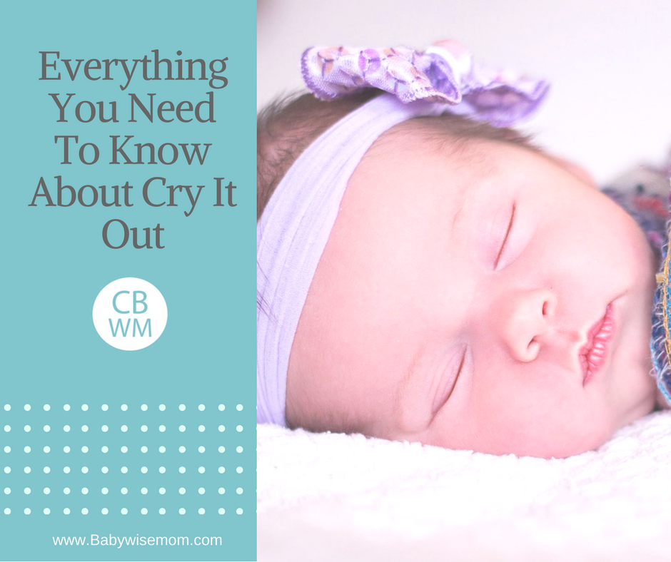 Everything You Need to Know About Cry It Out Chronicles of a Babywise Mom