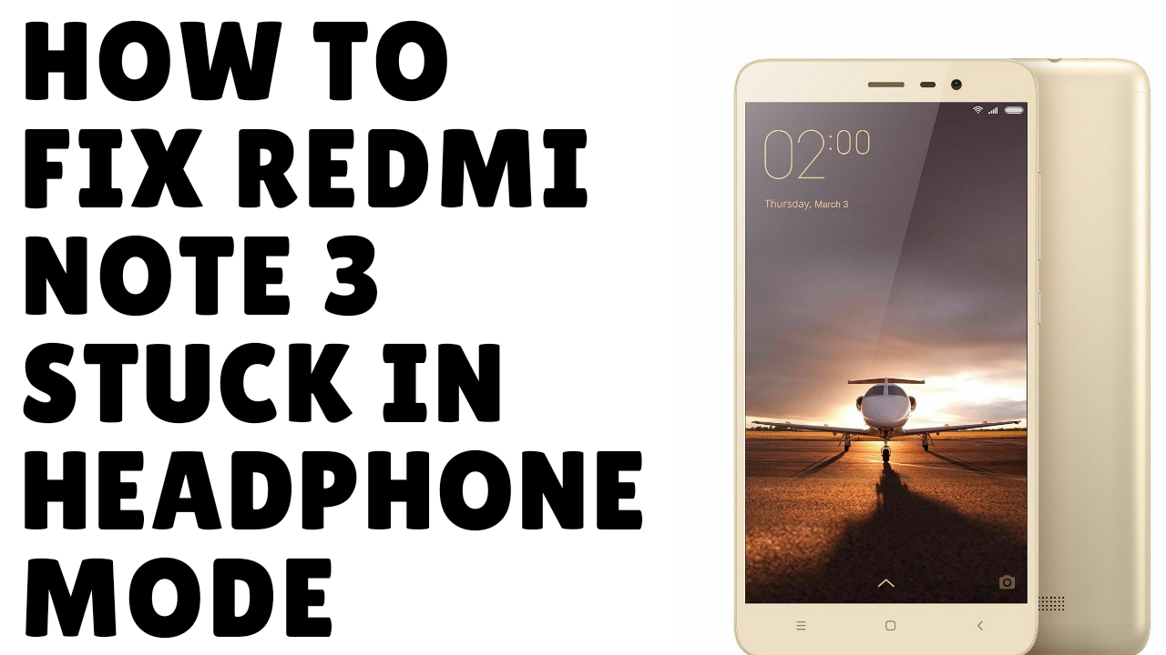 How To fix Redmi note 3 stuck in headphone mode therootaccess.in