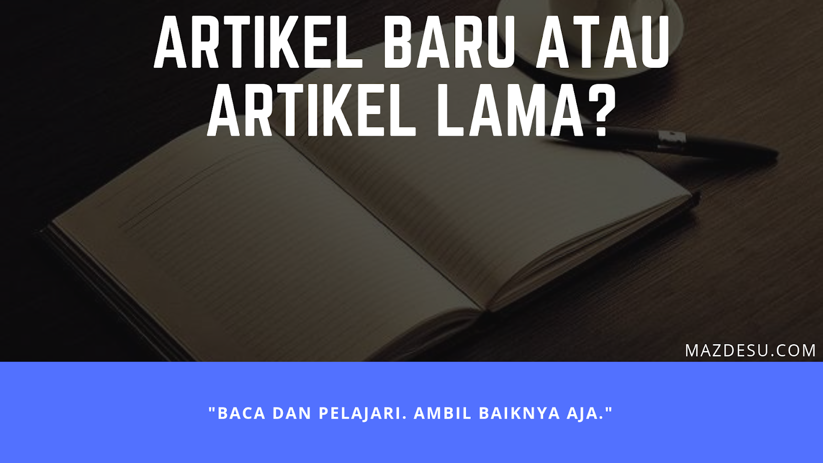 Buat Artikel Baru atau Edit Artikel Lama? Buat Artikel Baru atau Edit Artikel Lama?
