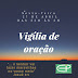 VIGILIA DE ORAÇÃO 27-04-18