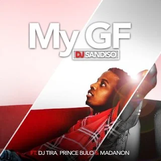 DJ Sandiso Feat. DJ Tira, Prince Bulo & Madanon – My GF