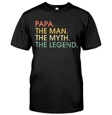 Papa The Man The Myth The Legend T Shirts Hoodie Sweatshirt 2019 2020