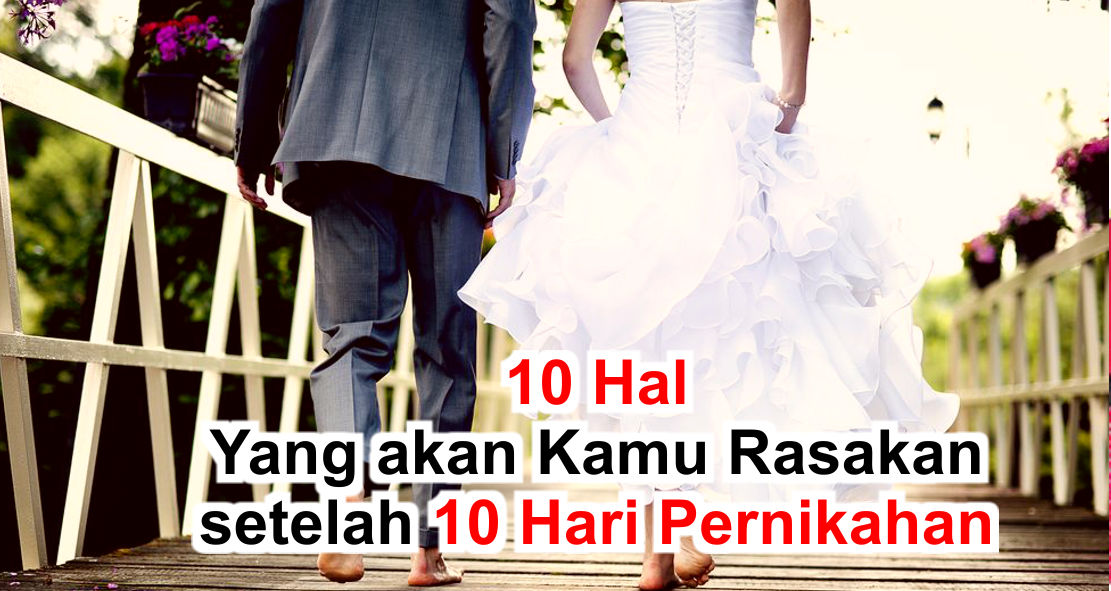 10 Hal Yang akan Kamu Rasakan setelah 10 Hari Pernikahan