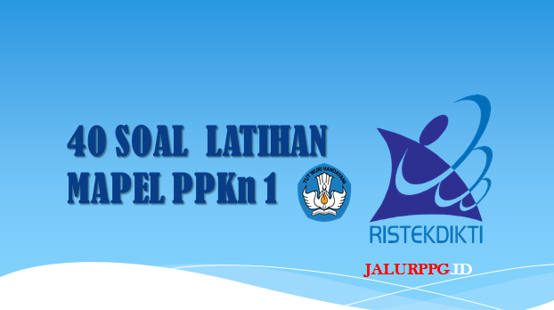 40 Soal Latihan Mapel PPKn dan Jawabannya - JALURPPG.ID