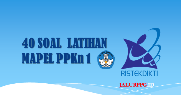 40 Soal Latihan Mapel PPKn dan Jawabannya JALURPPG.ID