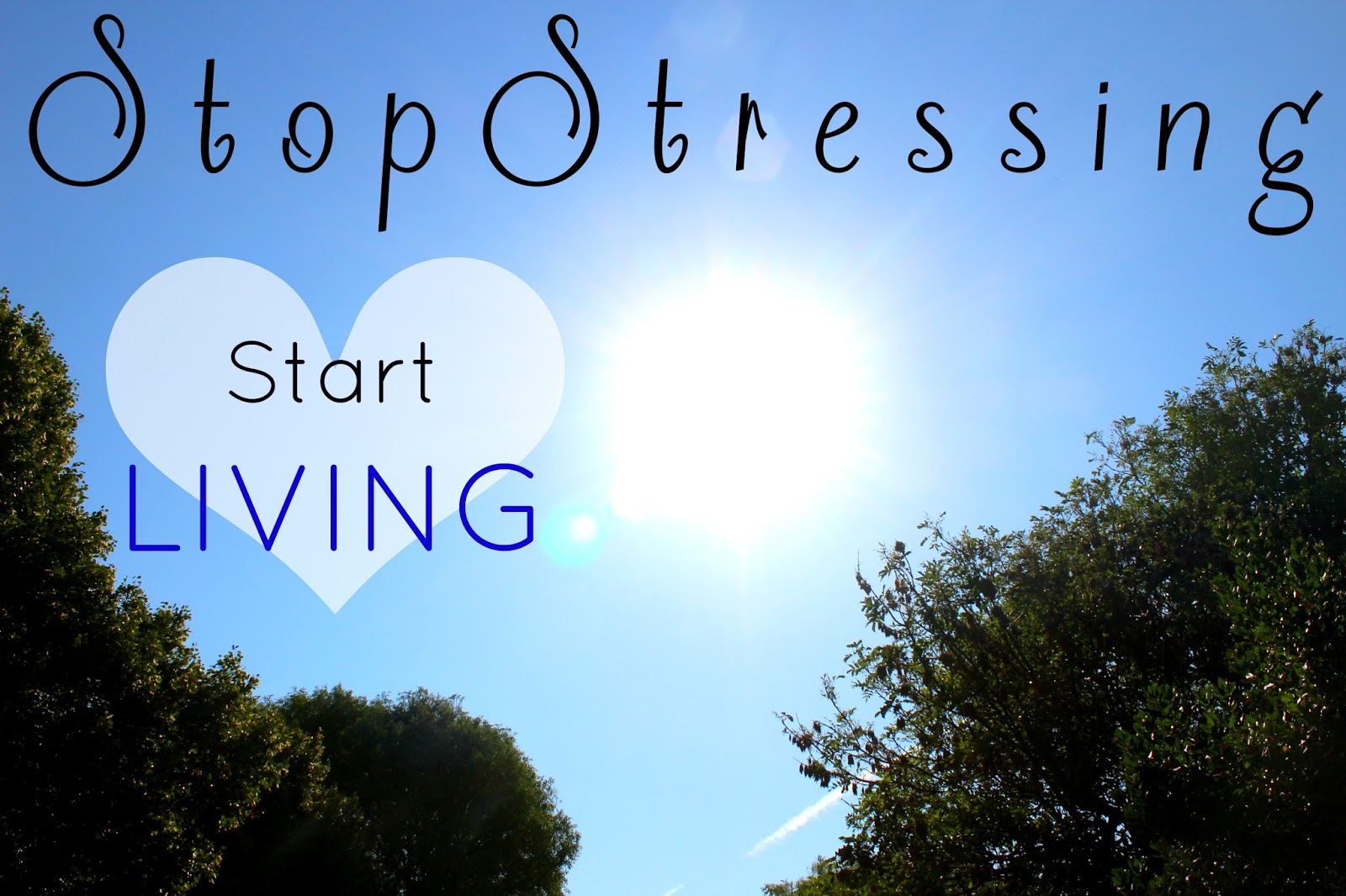 10 Ways To Stop Stressing And Start Living Emily Bashforth 