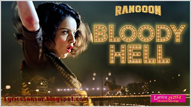 Bloody Hell Lyrics : Rangoon | Kangana Ranaut Bloody Hell Lyrics : Rangoon | Kangana Ranaut