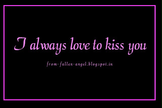 I always love to kiss you
