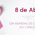 8 de abril - Dia Mundial de Combate ao Câncer
