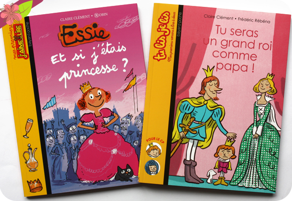 "Essie, Et si j’étais princesse ?" et "Tu seras un grand roi comme papa !" Claire Clément - Bayard