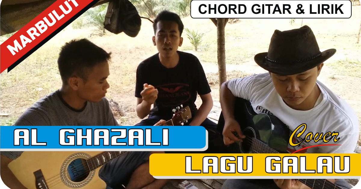 Al Ghazali Lagu Galau Chord Dan Lirik Cover Marbulut Labusel Com