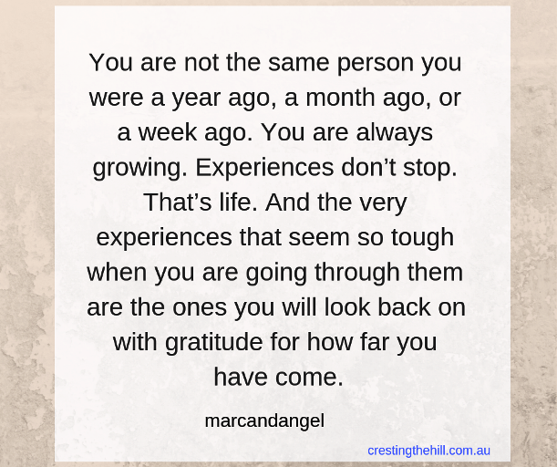 You are not the same person you were a year ago, a month ago, a week ago. #midlife #women #quote