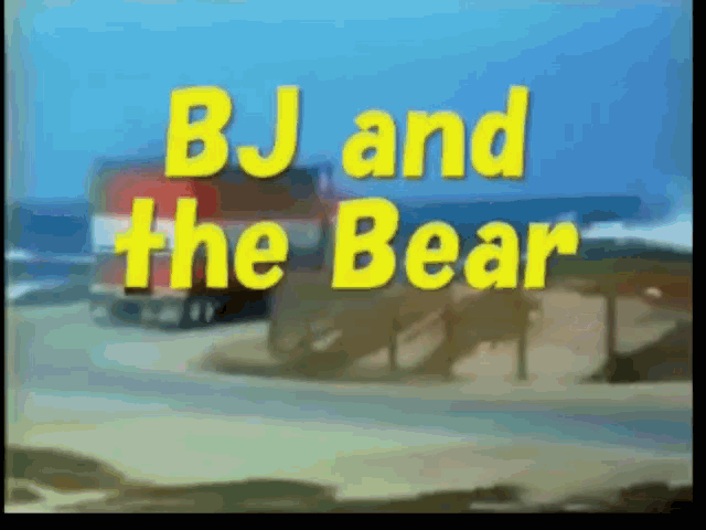B.J. and the Bear ~